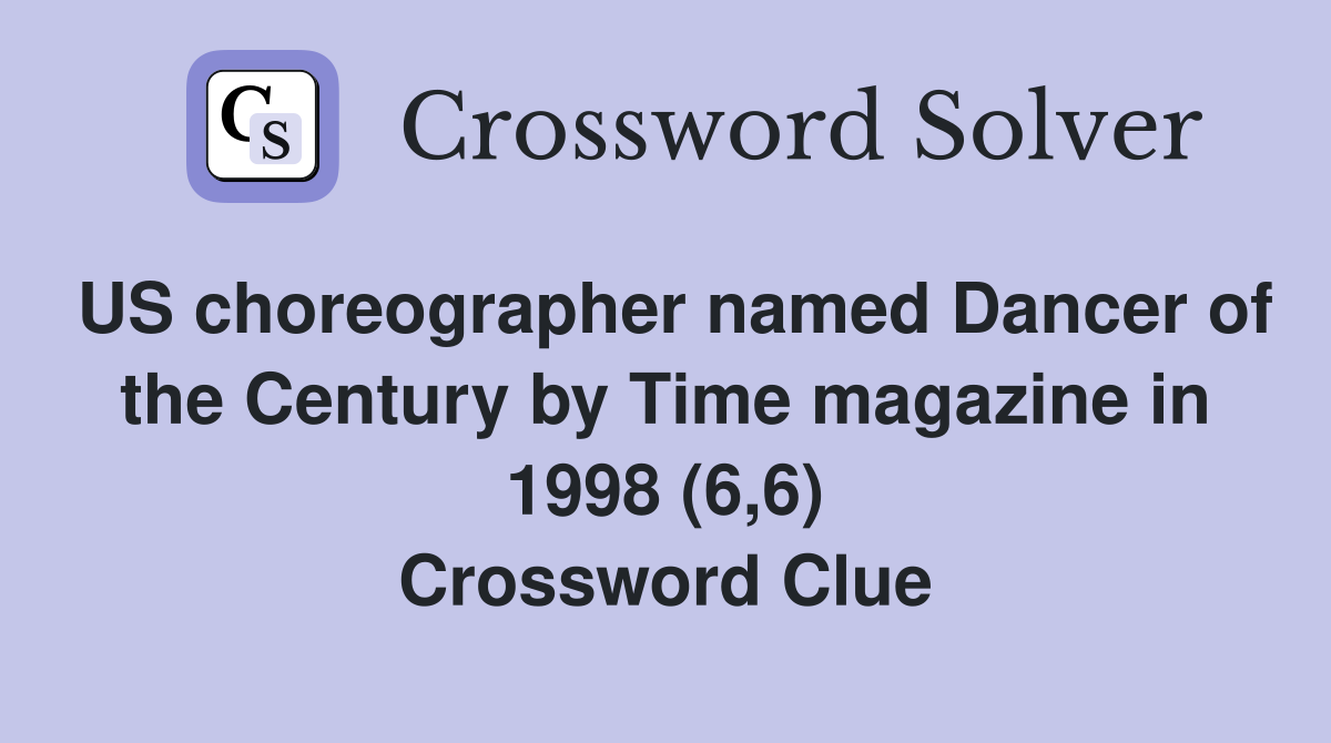US choreographer named Dancer of the Century by Time magazine in 1998 (6,6) Crossword Clue