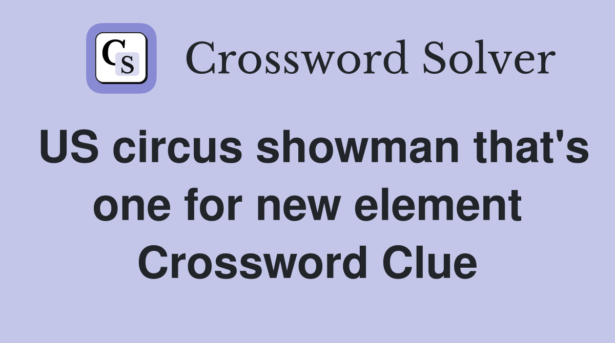 US circus showman that's one for new element Crossword Clue