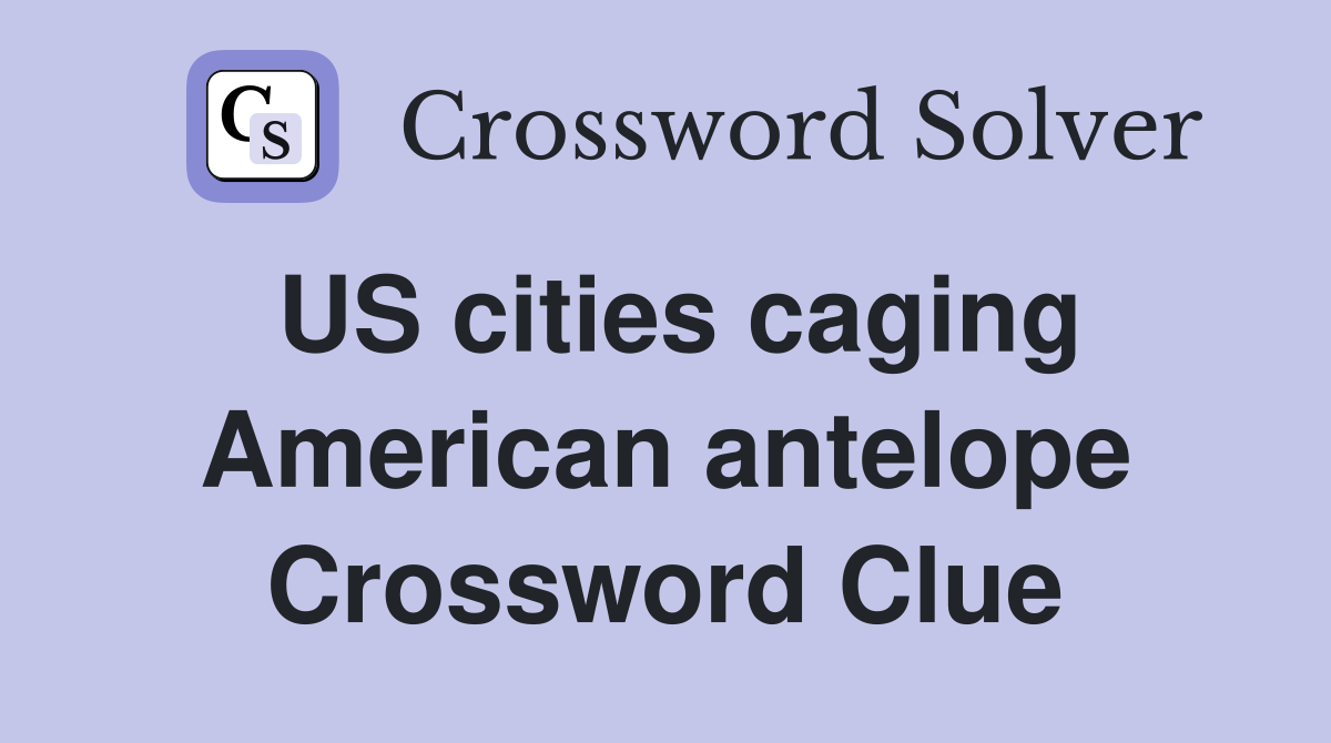 US cities caging American antelope Crossword Clue