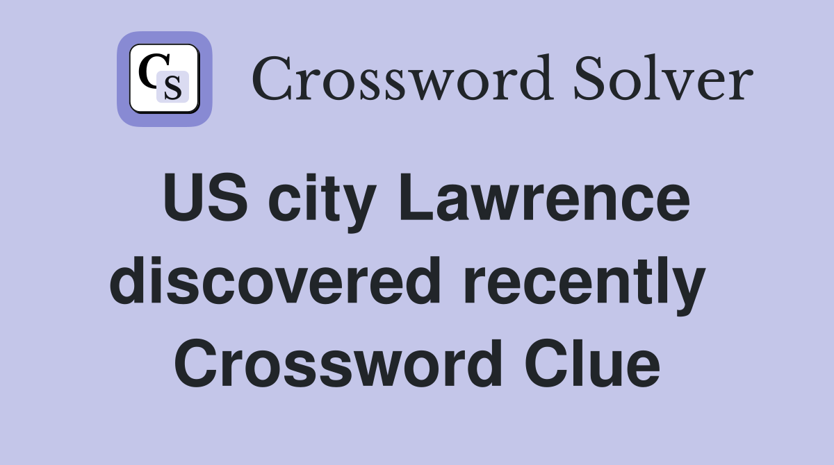 US city Lawrence discovered recently  Crossword Clue