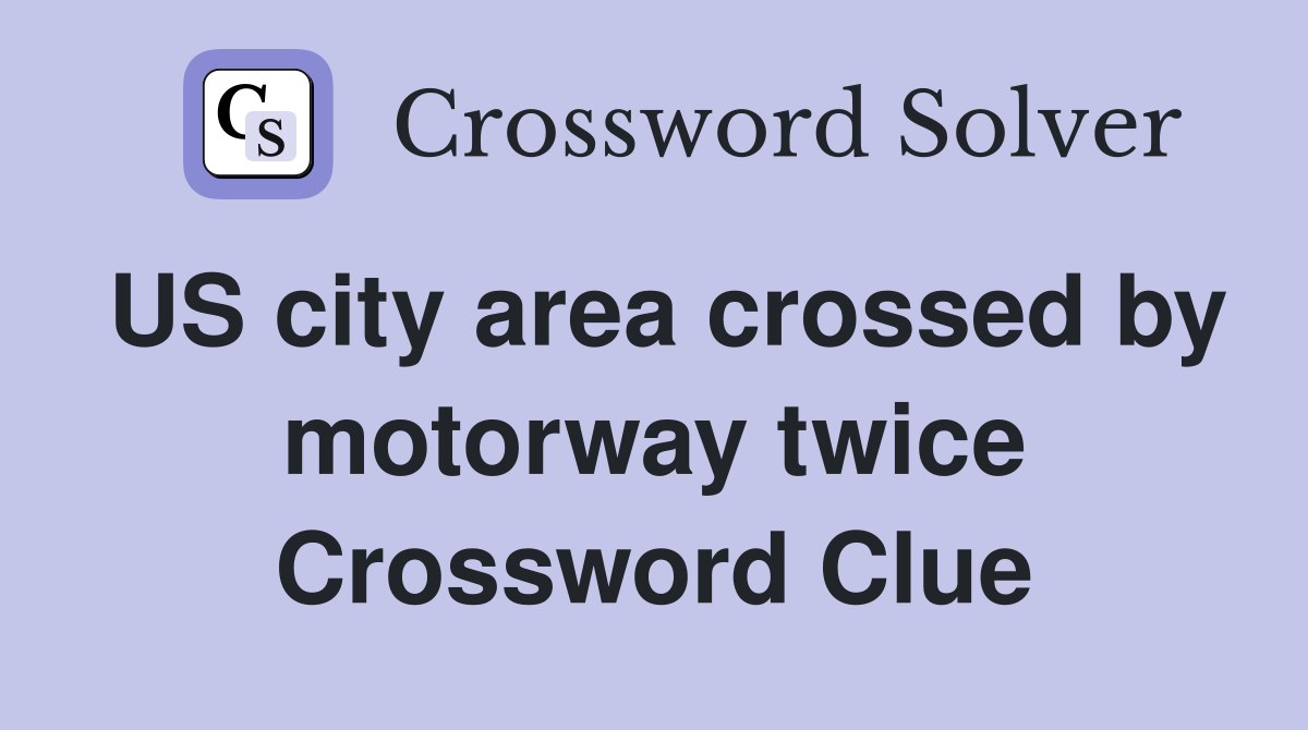 US city area crossed by motorway twice Crossword Clue