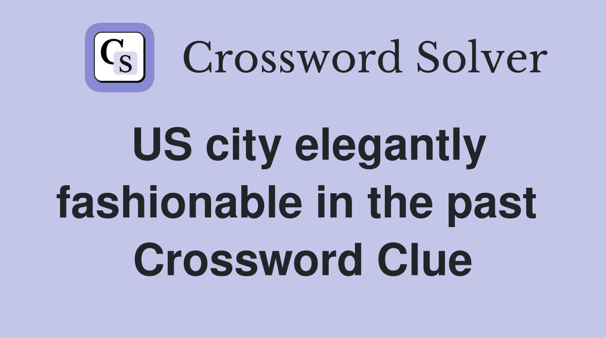 US city elegantly fashionable in the past  Crossword Clue