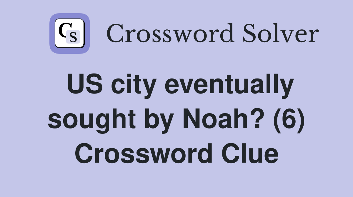 US city eventually sought by Noah? (6) Crossword Clue