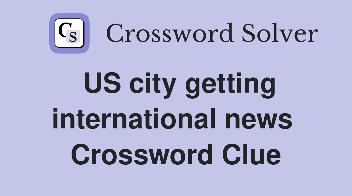 US city getting international news  Crossword Clue