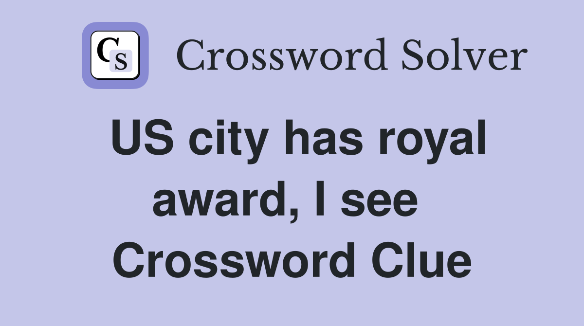 US city has royal award, I see  Crossword Clue