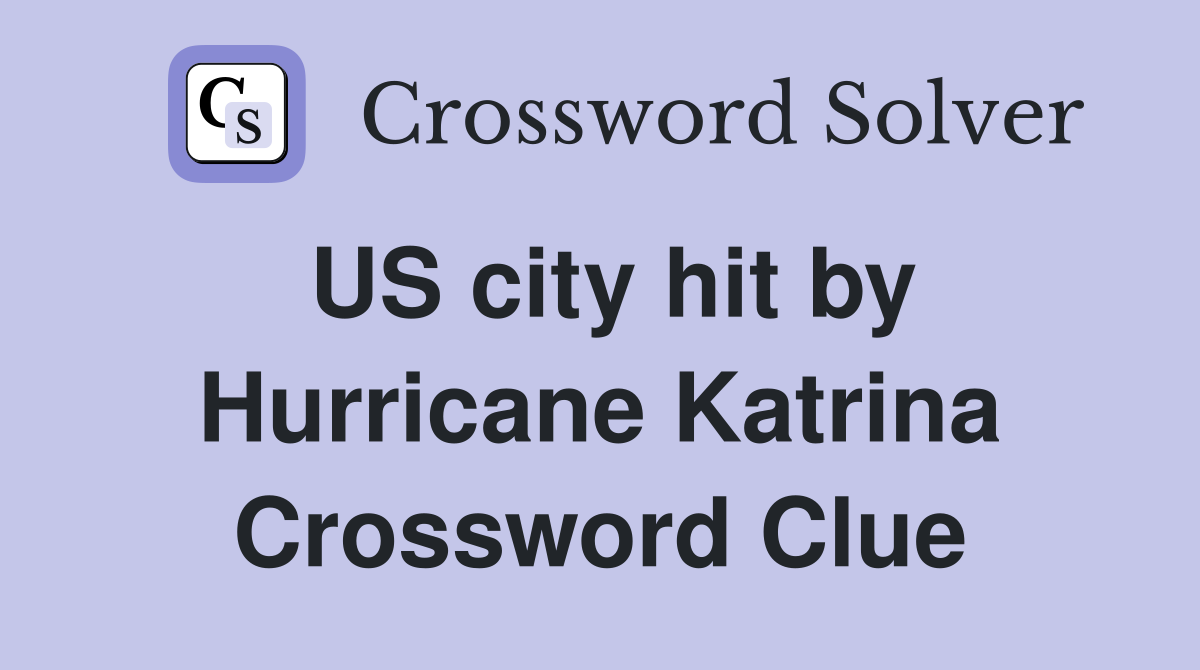 US city hit by Hurricane Katrina Crossword Clue