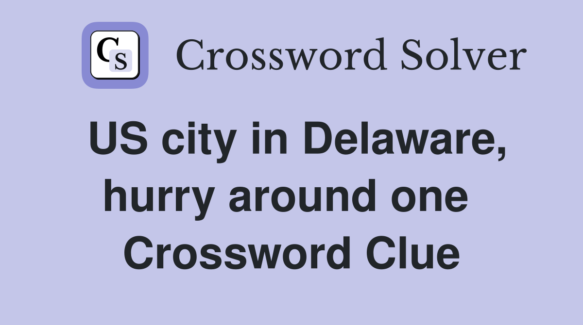 US city in Delaware, hurry around one  Crossword Clue