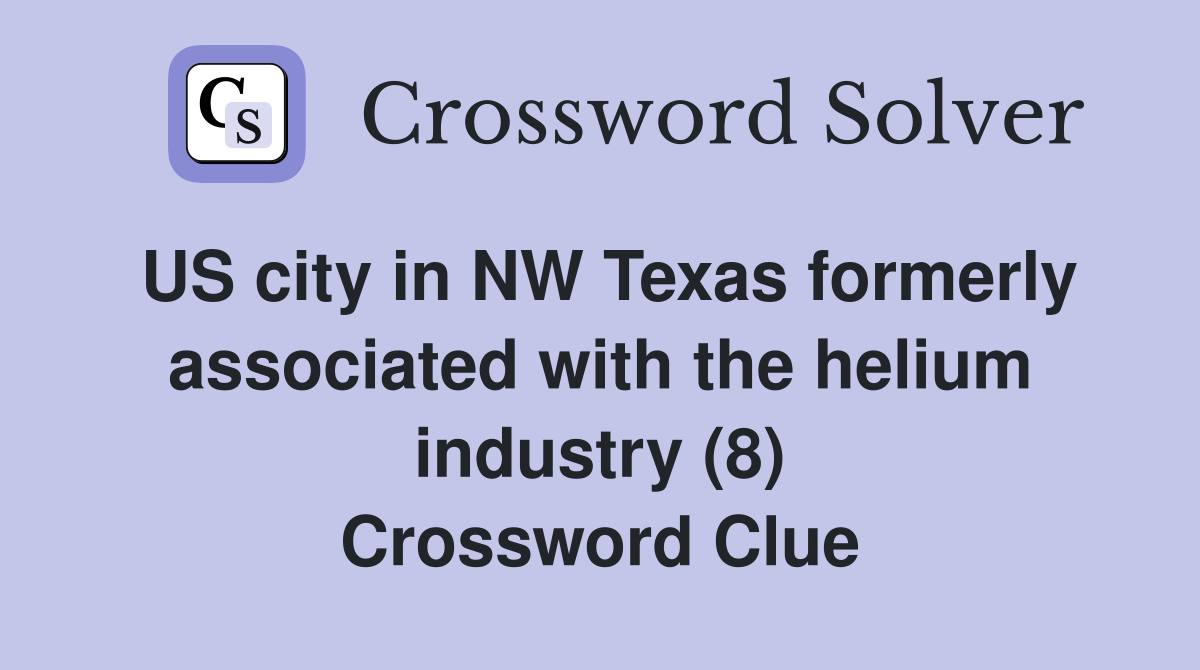 US city in NW Texas formerly associated with the helium industry (8) Crossword Clue
