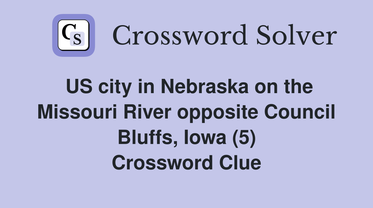 US city in Nebraska on the Missouri River opposite Council Bluffs, Iowa (5) Crossword Clue