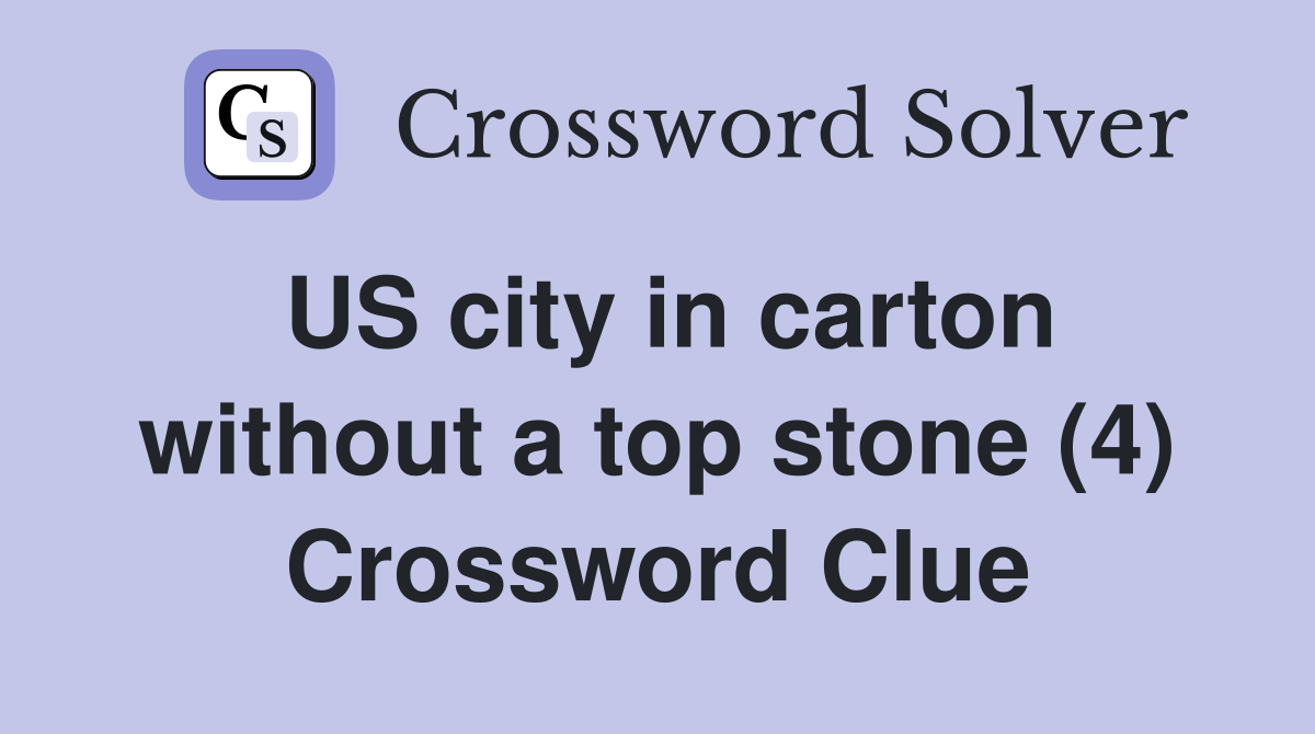 US city in carton without a top stone (4) Crossword Clue