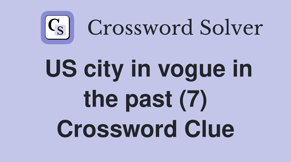 US city in vogue in the past (7) Crossword Clue
