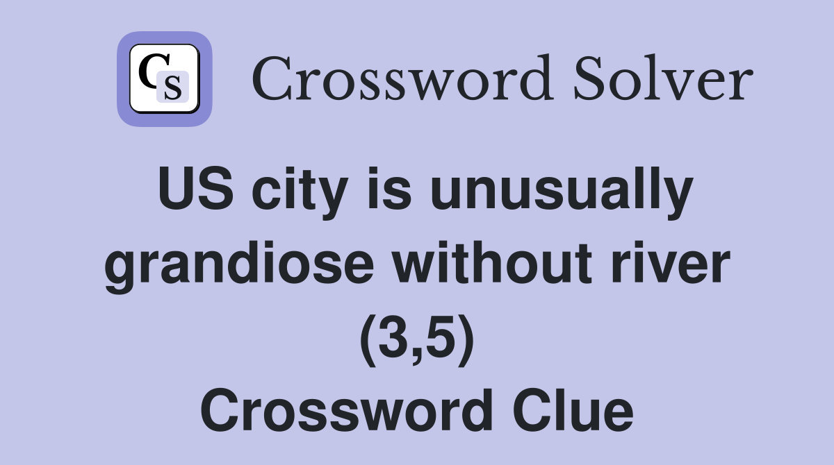 US city is unusually grandiose without river (3,5) Crossword Clue