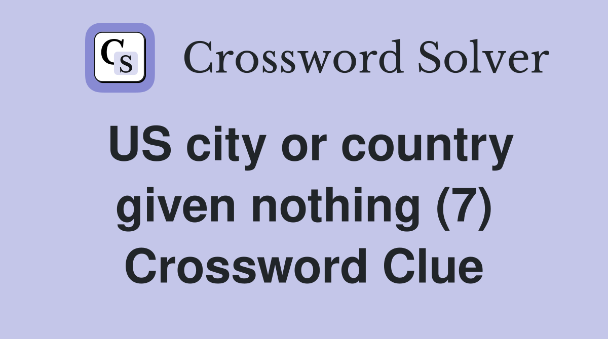 US city or country given nothing (7) Crossword Clue