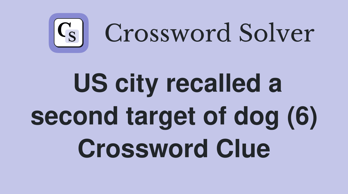 US city recalled a second target of dog (6) Crossword Clue