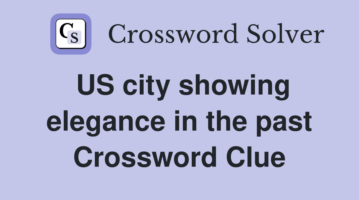 US city showing elegance in the past Crossword Clue