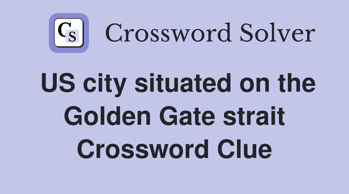 US city situated on the Golden Gate strait Crossword Clue