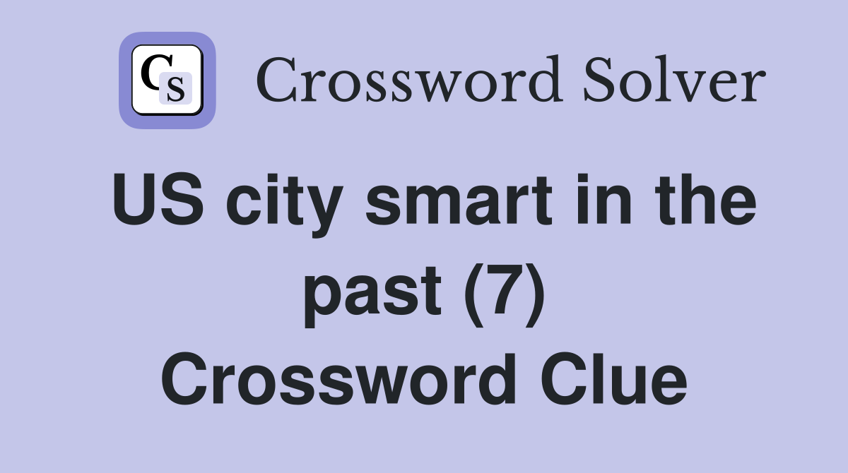 US city smart in the past (7) Crossword Clue