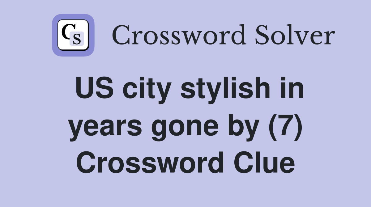 US city stylish in years gone by (7) Crossword Clue