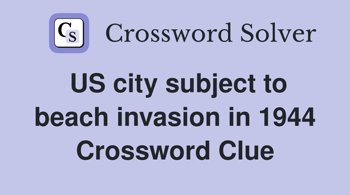 US city subject to beach invasion in 1944 Crossword Clue
