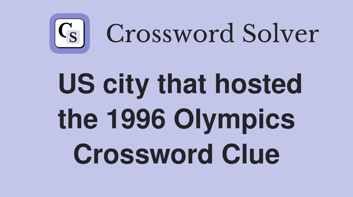 US city that hosted the 1996 Olympics Crossword Clue