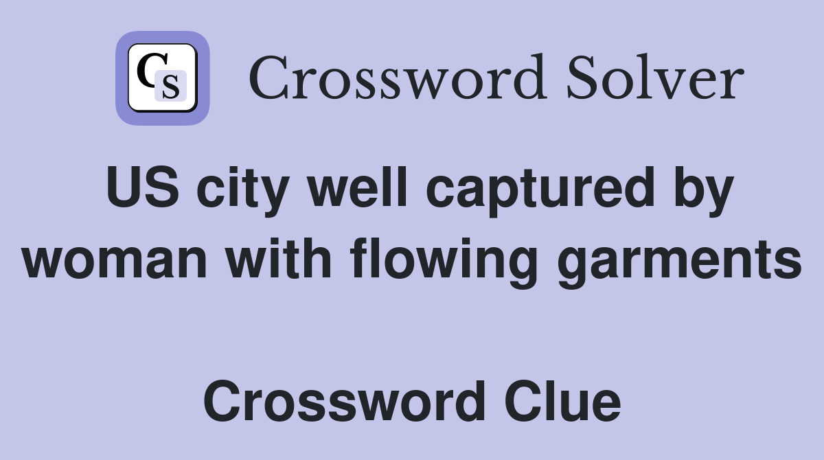 US city well captured by woman with flowing garments  Crossword Clue