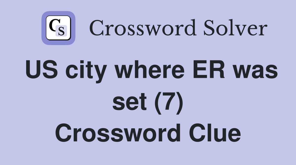US city where ER was set (7) Crossword Clue