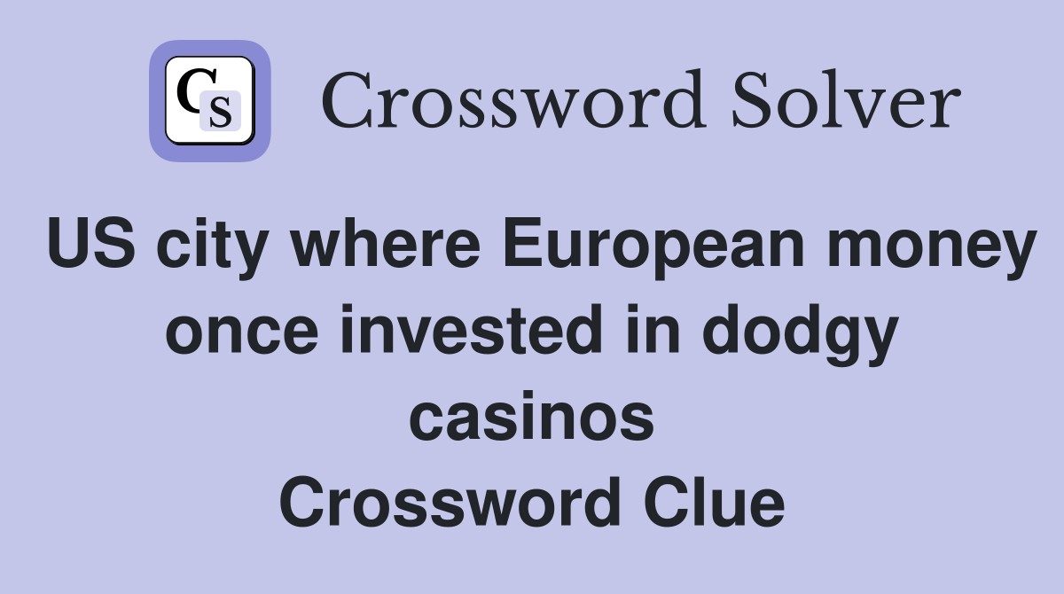 US city where European money once invested in dodgy casinos Crossword Clue