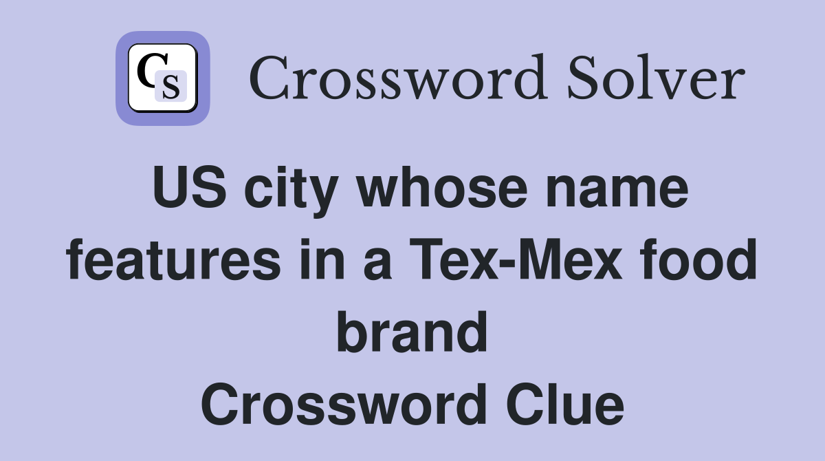 US city whose name features in a Tex-Mex food brand Crossword Clue