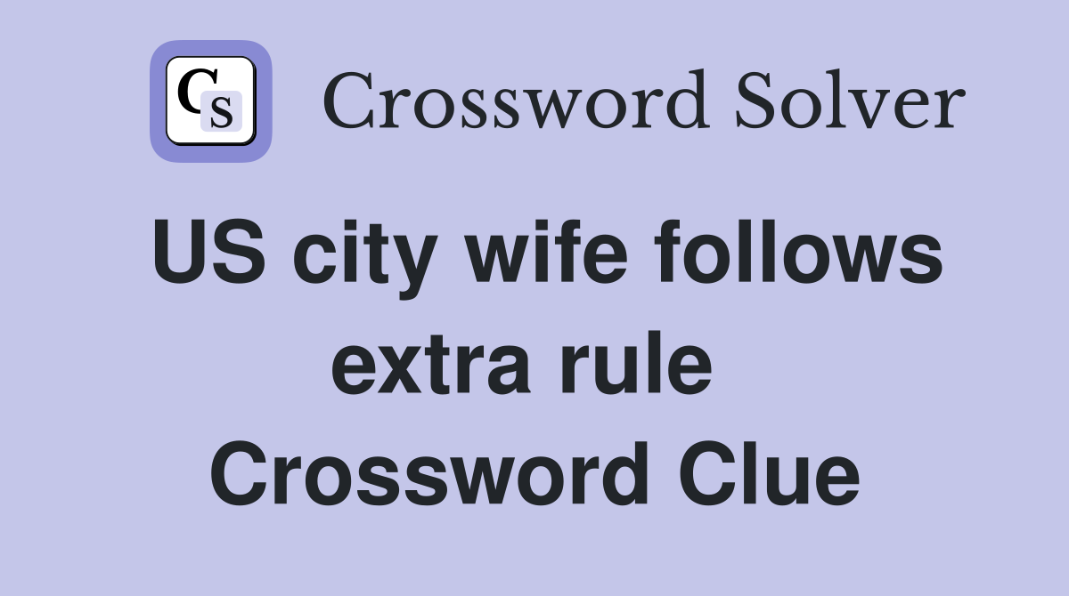 US city wife follows extra rule  Crossword Clue