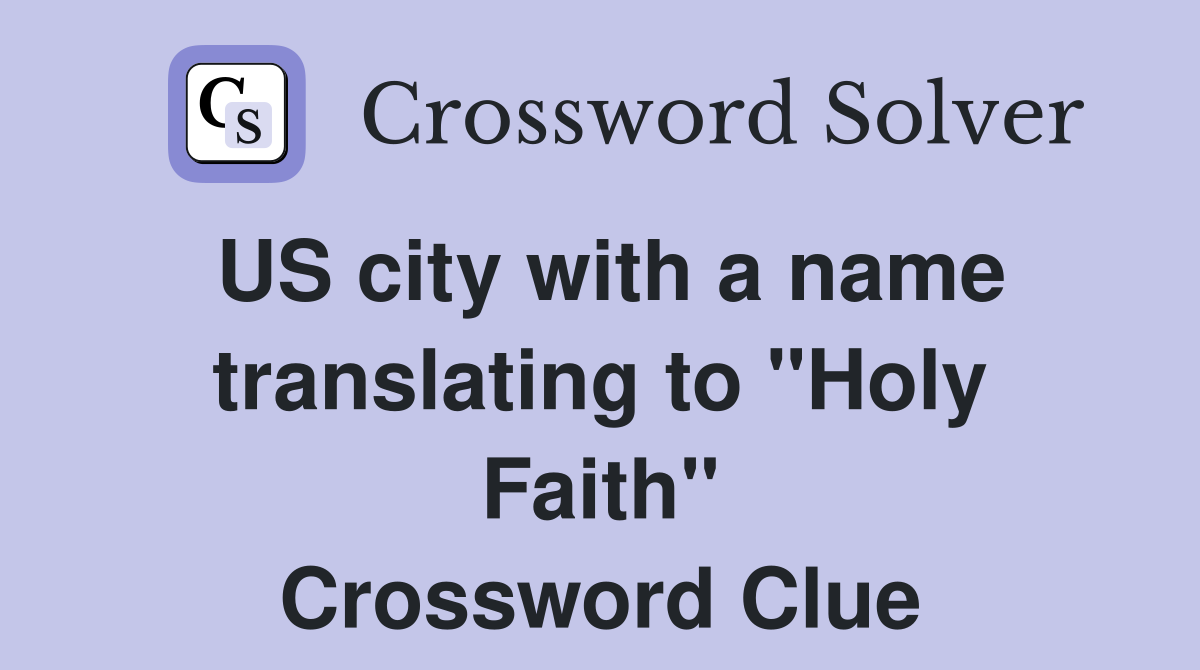US city with a name translating to "Holy Faith" Crossword Clue