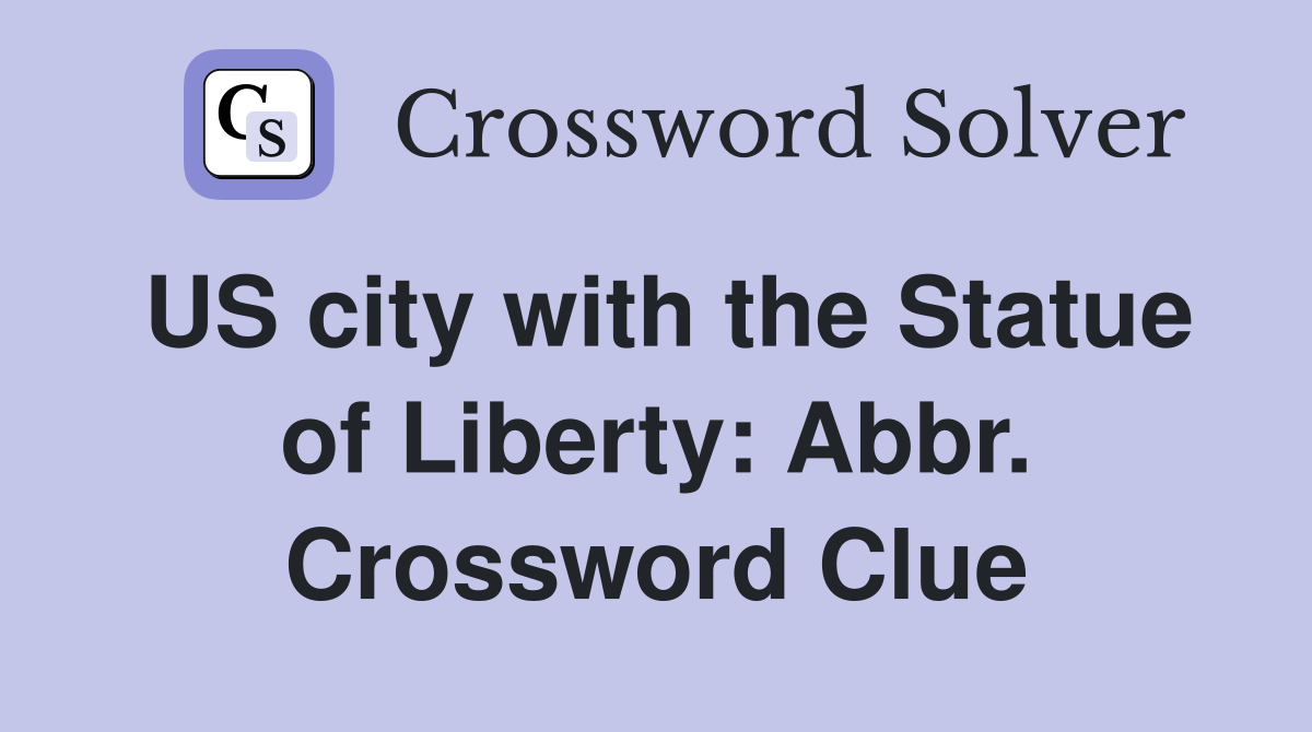 US city with the Statue of Liberty: Abbr. Crossword Clue