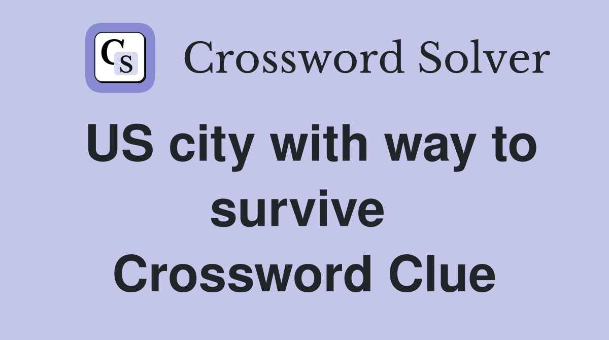 US city with way to survive  Crossword Clue