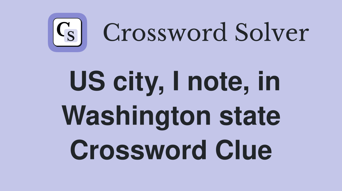 US city, I note, in Washington state Crossword Clue