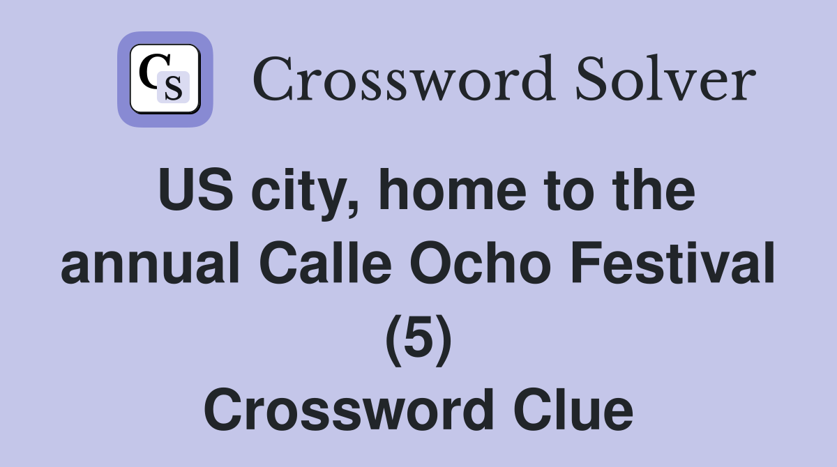 US city, home to the annual Calle Ocho Festival (5) Crossword Clue