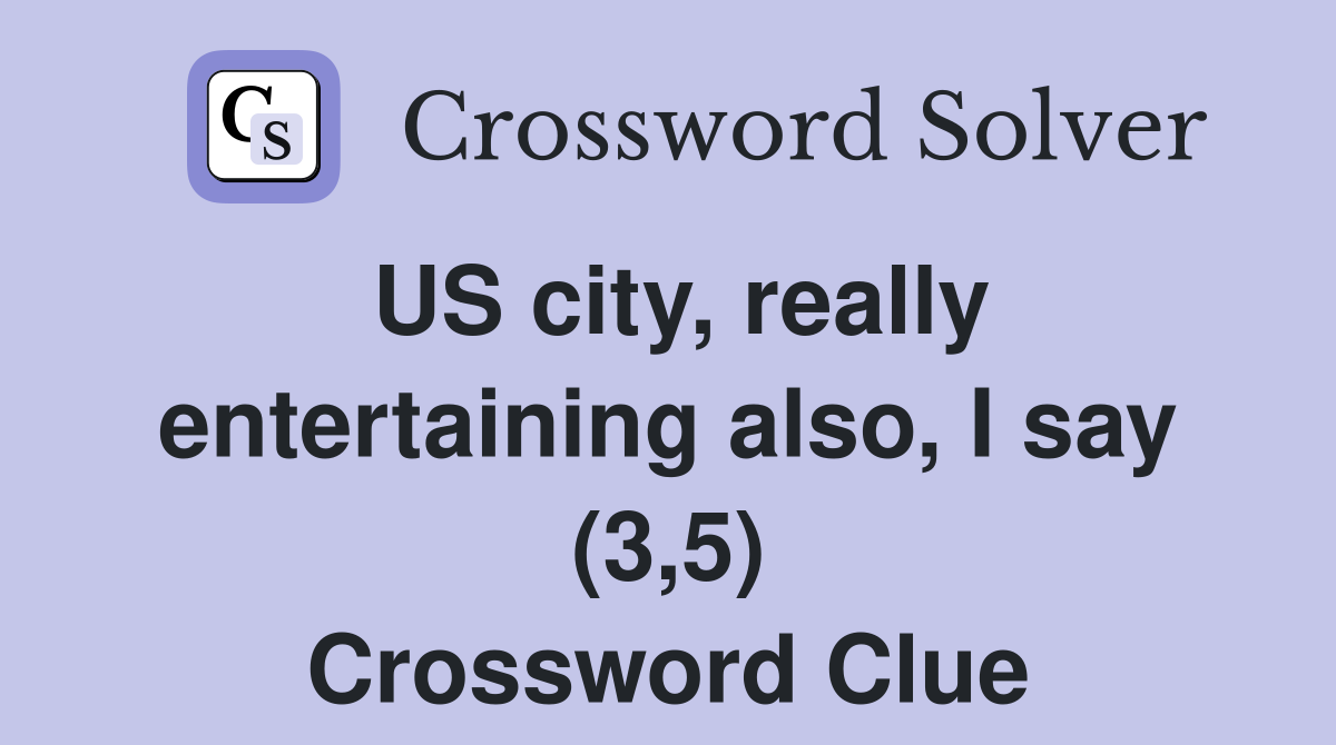 US city, really entertaining also, I say (3,5) Crossword Clue