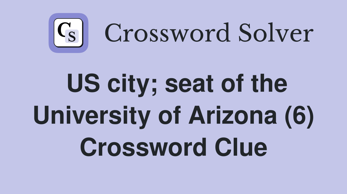 US city; seat of the University of Arizona (6) Crossword Clue