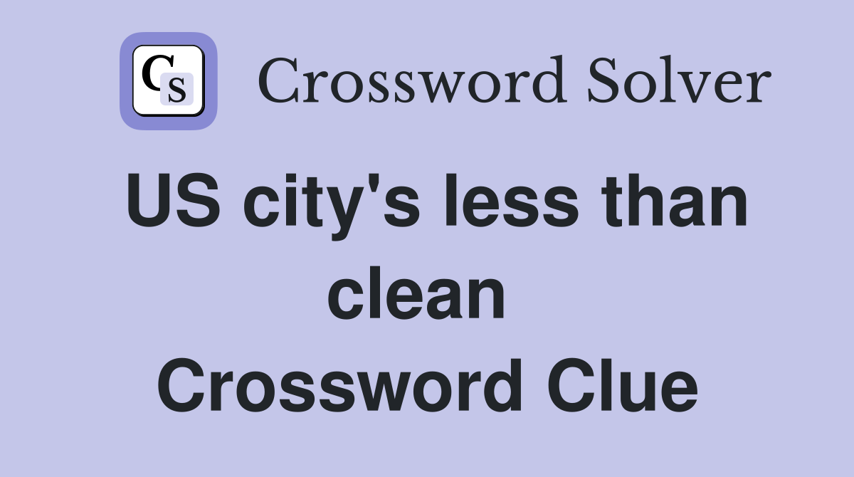 US city's less than clean  Crossword Clue
