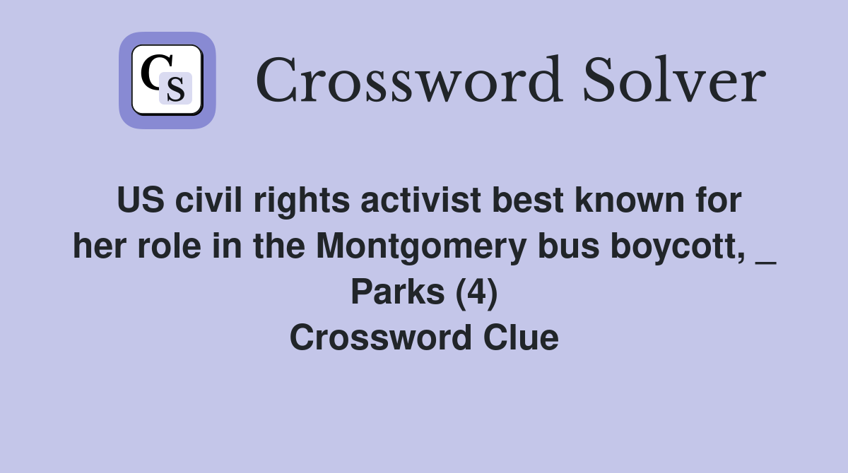 US civil rights activist best known for her role in the Montgomery bus boycott, _ Parks (4) Crossword Clue