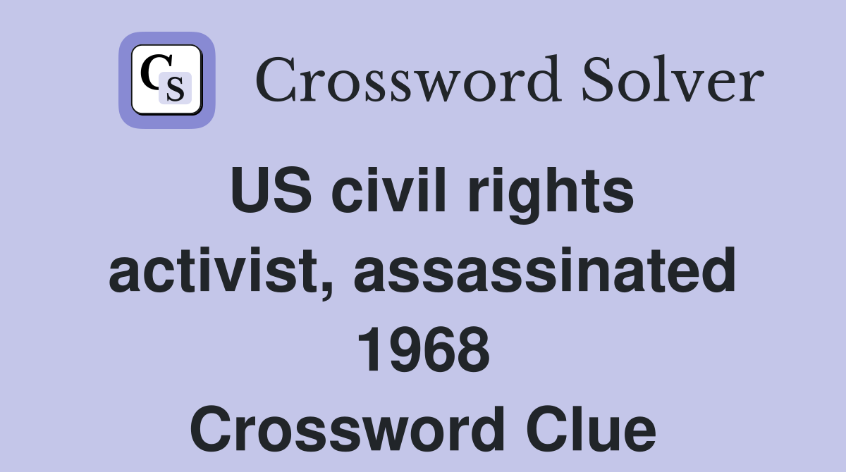 US civil rights activist, assassinated 1968 Crossword Clue