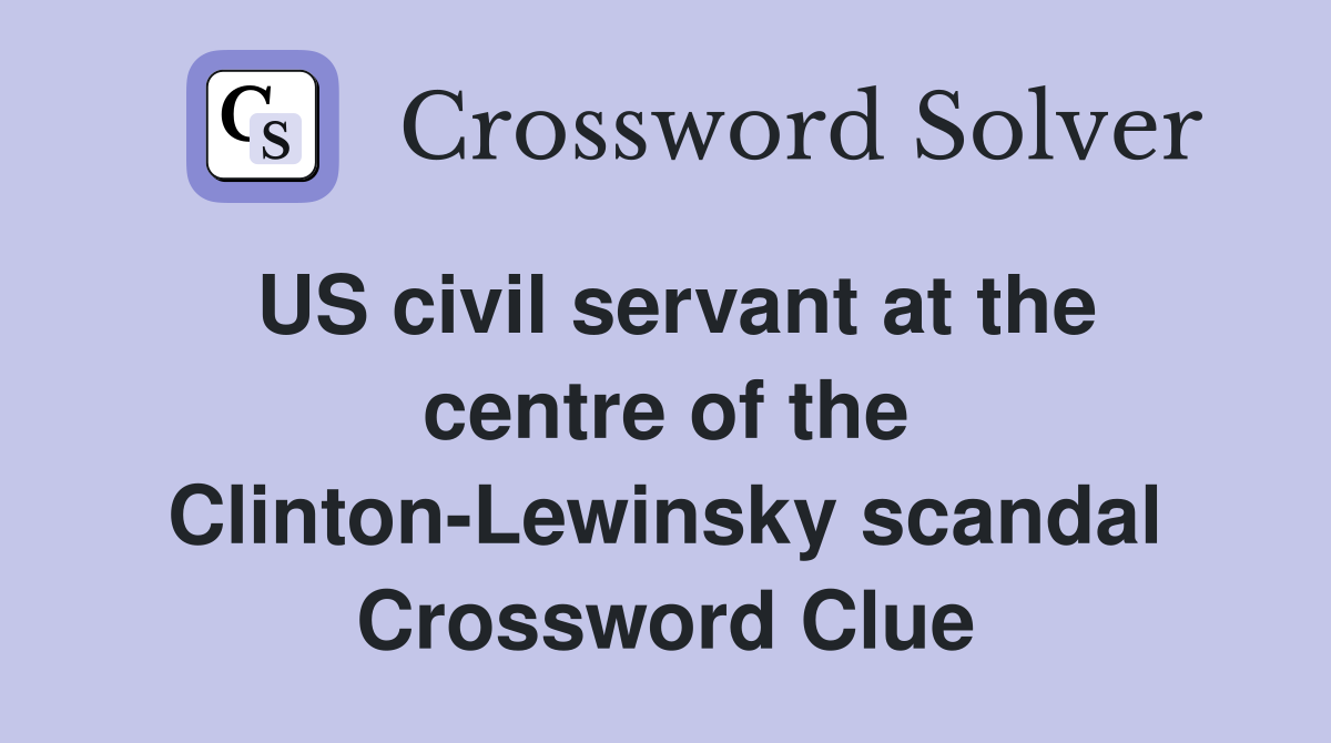 US civil servant at the centre of the Clinton-Lewinsky scandal Crossword Clue