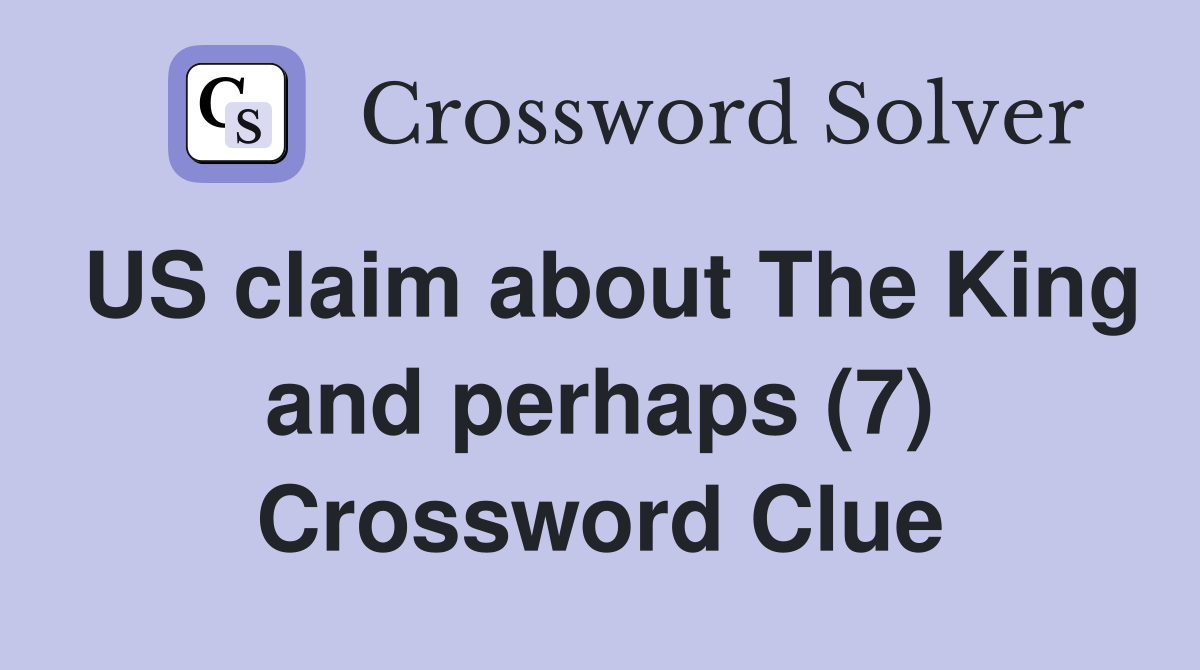 US claim about The King and perhaps (7) Crossword Clue