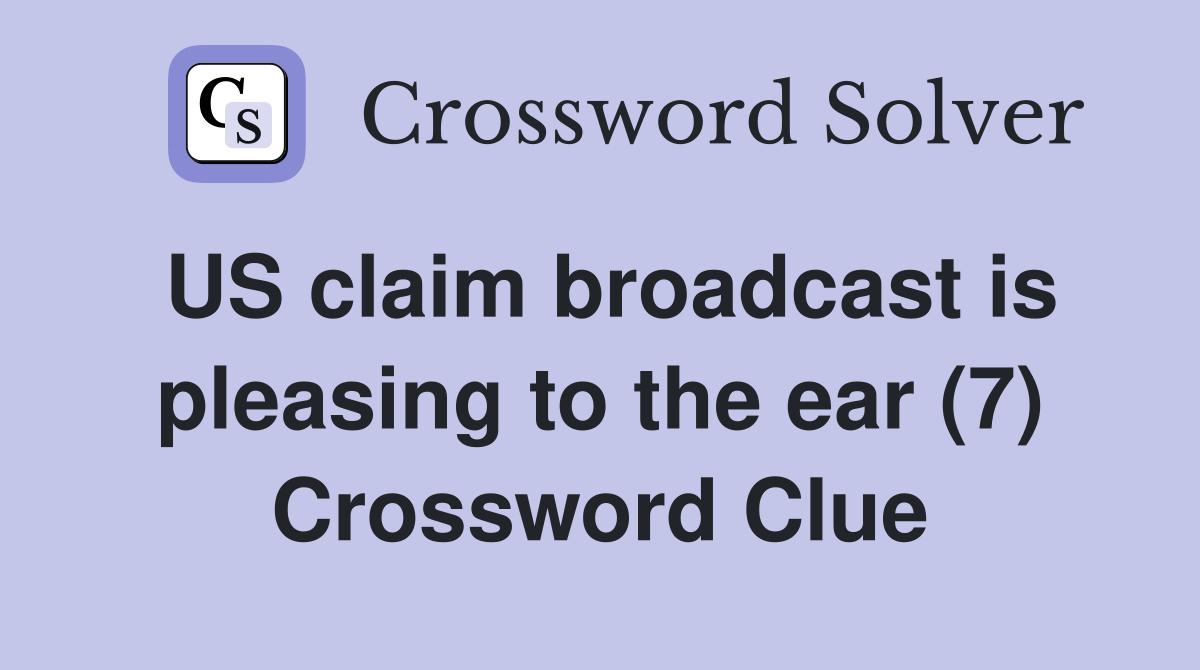 US claim broadcast is pleasing to the ear (7) Crossword Clue