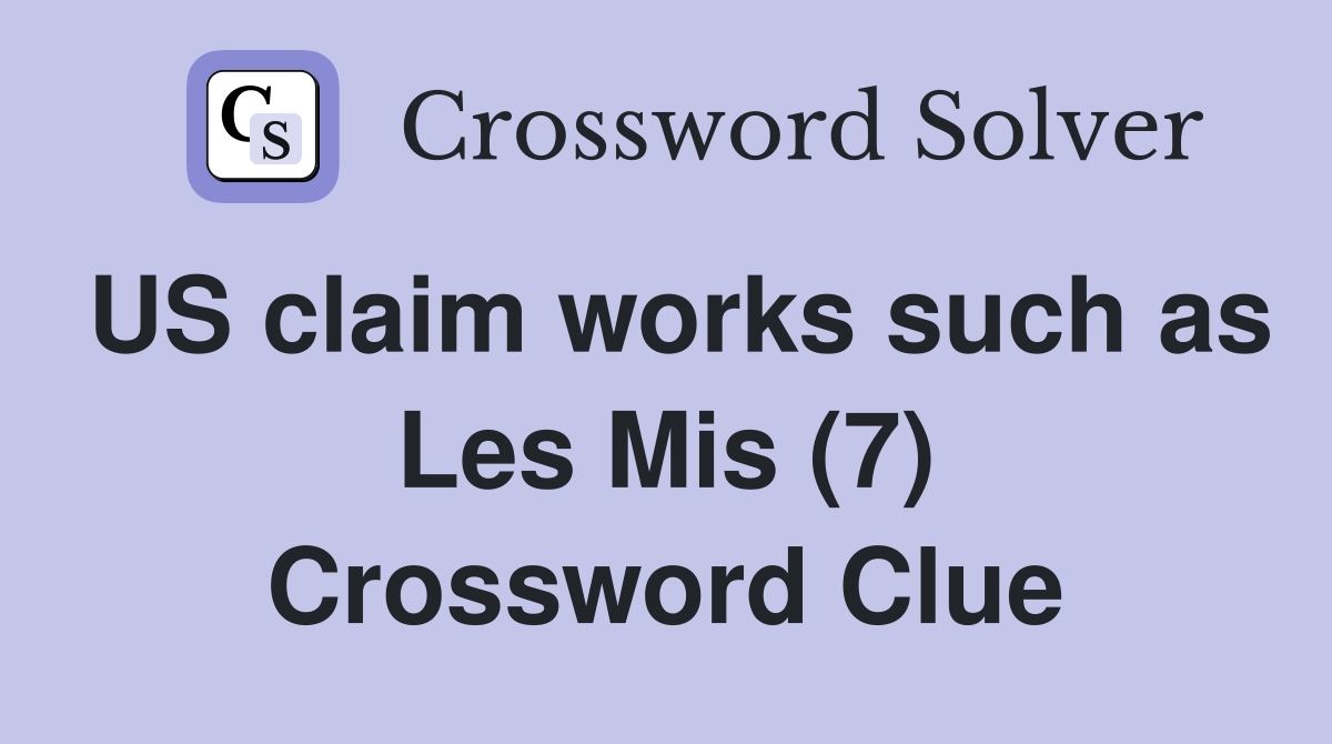 US claim works such as Les Mis (7) Crossword Clue