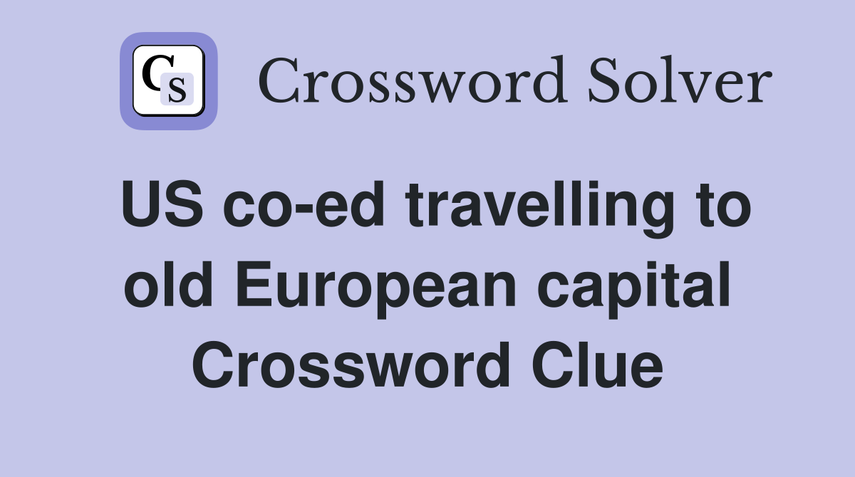 US co-ed travelling to old European capital Crossword Clue