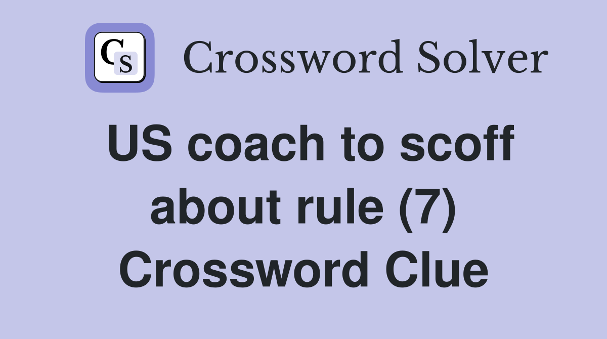 US coach to scoff about rule (7) Crossword Clue