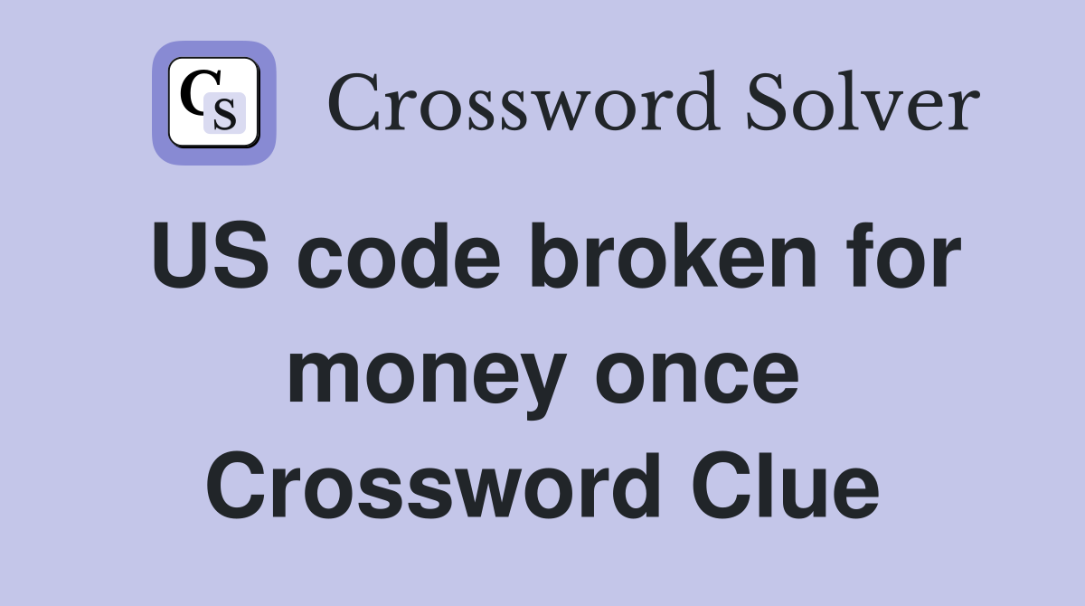 US code broken for money once Crossword Clue