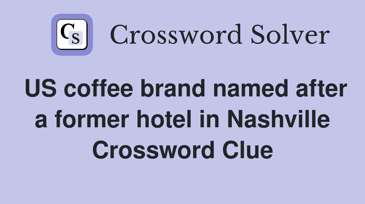 US coffee brand named after a former hotel in Nashville Crossword Clue