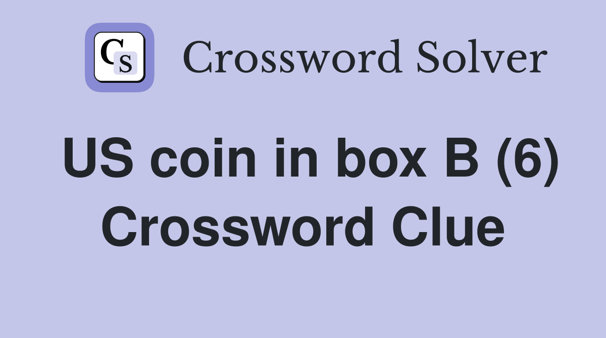 US coin in box B (6) Crossword Clue