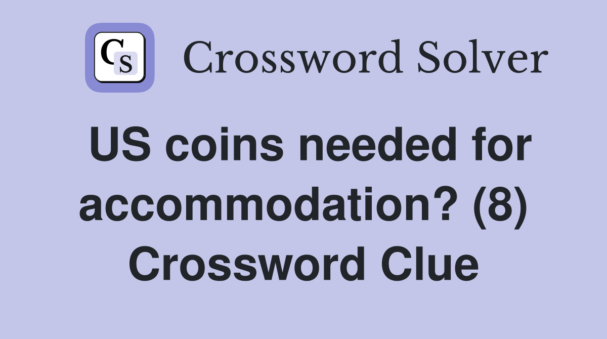 US coins needed for accommodation? (8) Crossword Clue
