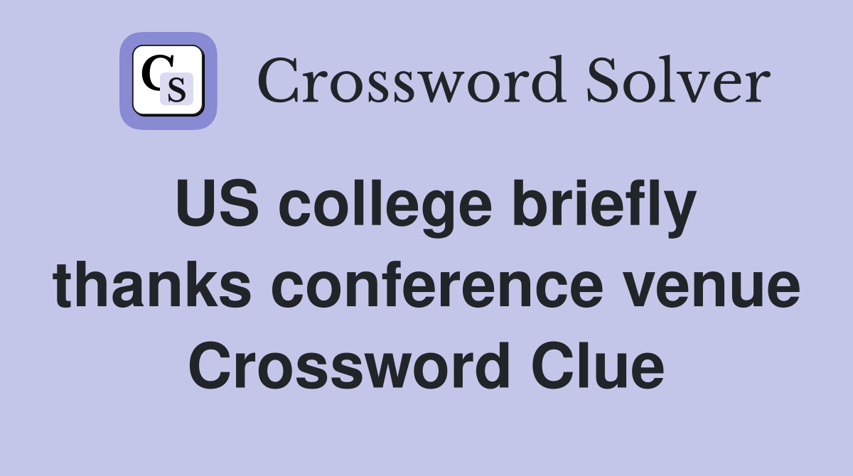 US college briefly thanks conference venue Crossword Clue